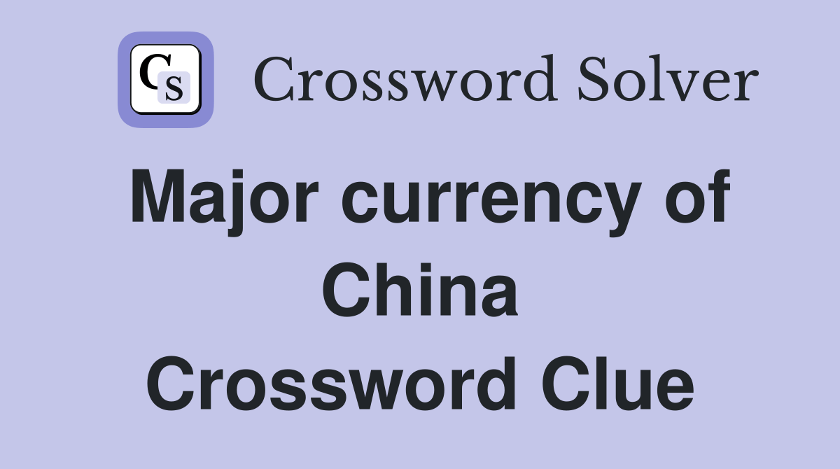 Major currency of China Crossword Clue Answers Crossword Solver